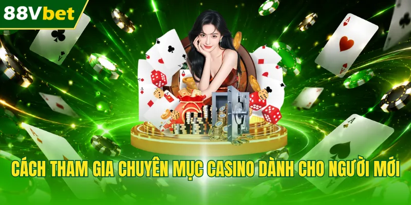 Cách tham gia chuyên mục casino dành cho người mới