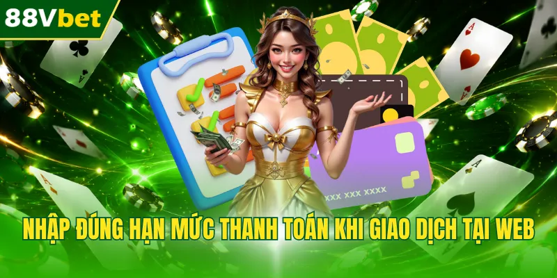 Nhập đúng hạn mức thanh toán khi giao dịch tại web