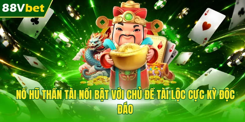 Nổ hũ thần tài nổi bật với chủ đề tài lộc cực kỳ độc đáo